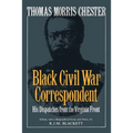 Thomas Morris Chester, Black Civil War Correspondent