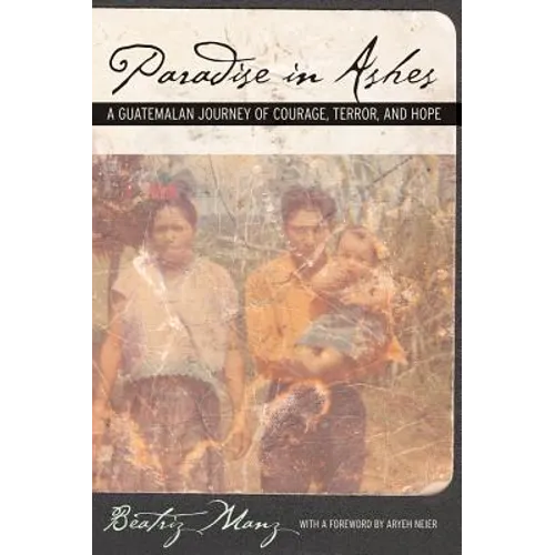 Paradise in Ashes: A Guatemalan Journey of Courage, Terror, and Hope Volume 8