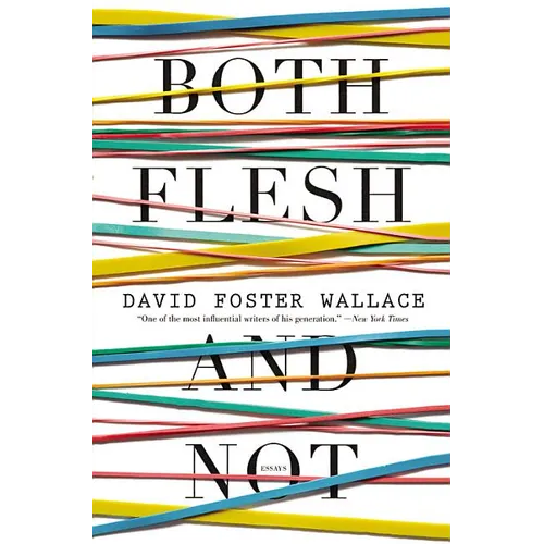 Both Flesh and Not: Essays