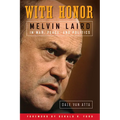 With Honor: Melvin Laird in War, Peace, and Politics