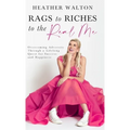 Rags to Riches to the Real Me: Overcoming Adversity Through a Lifelong Quest for Success and Happiness