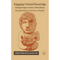 Engaging Colonial Knowledge: Reading European Archives in World History