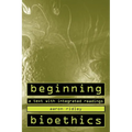 Beginning Bioethics: A Text with Integrated Readings