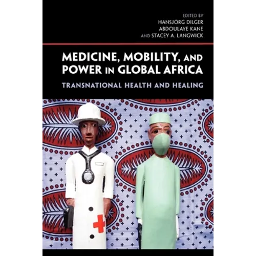Medicine, Mobility, and Power in Global Africa: Transnational Health and Healing