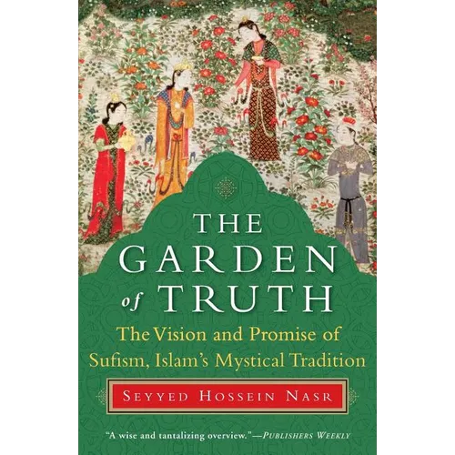 The Garden of Truth: The Vision and Promise of Sufism, Islam's Mystical Tradition