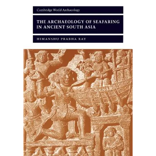 The Archaeology of Seafaring in Ancient South Asia