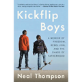 Kickflip Boys: A Memoir of Freedom, Rebellion, and the Chaos of Fatherhood