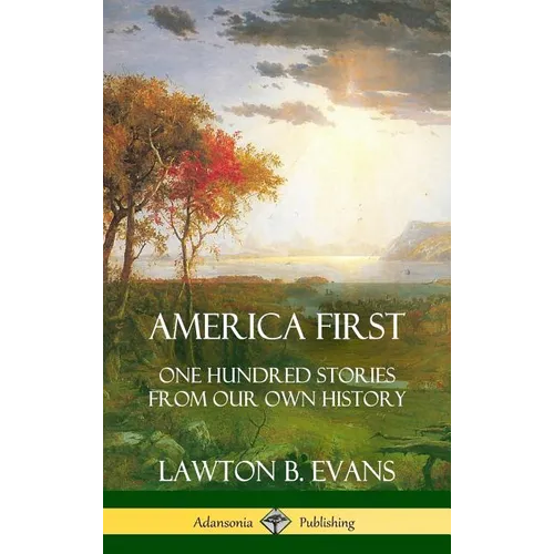 America First: One Hundred Stories from Our Own History (United States History) (Hardcover)