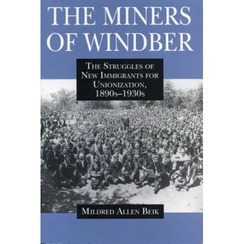 The Miners of Windber: The Struggles of New Immigrants for Unionization, 1890s-1930s
