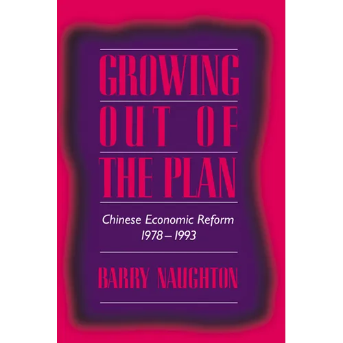 Growing Out of the Plan: Chinese Economic Reform, 1978 1993