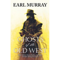 Ghosts of the Old West: Desert Spirits, Haunted Cabins, Lost Trails, and Other Strange Encounters