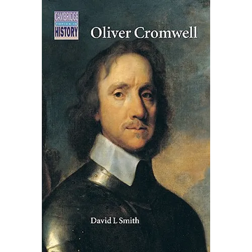 Oliver Cromwell: Politics and Religion in the English Revolution 1640 1658
