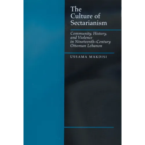 The Culture of Sectarianism: Community, History, and Violence in Nineteenth-Century Ottoman Lebanon