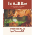 The A.D.D. Book: New Understandings, New Approaches to Parenting Your Child