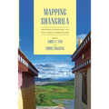 Mapping Shangrila: Contested Landscapes in the Sino-Tibetan Borderlands