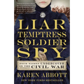 Liar, Temptress, Soldier, Spy: Four Women Undercover in the Civil War