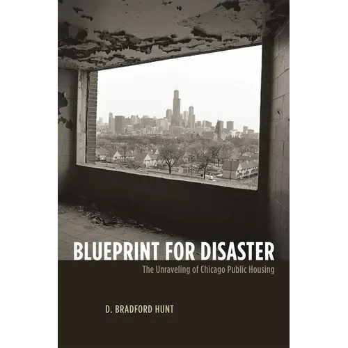 Blueprint for Disaster: The Unraveling of Chicago Public Housing