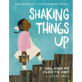 Shaking Things Up: 14 Young Women Who Changed the World