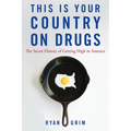 This Is Your Country on Drugs: The Secret History of Getting High in America
