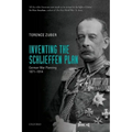 Inventing the Schlieffen Plan: German War Planning, 1871-1914