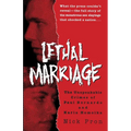 Lethal Marriage: The Unspeakable Crimes of Paul Bernardo and Karla Homolka