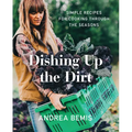 Dishing Up the Dirt: Simple Recipes for Cooking Through the Seasons