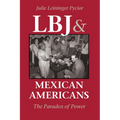 LBJ and Mexican Americans: The Paradox of Power