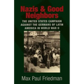 Nazis and Good Neighbors: The United States Campaign Against the Germans of Latin America in World War II