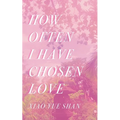 How Often I Have Chosen Love