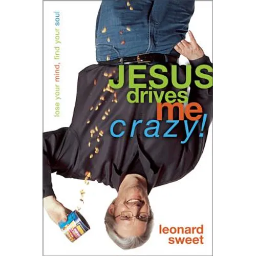 Jesus Drives Me Crazy!: Lose Your Mind, Find Your Soul