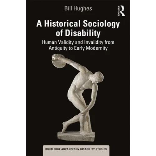 A Historical Sociology of Disability: Human Validity and Invalidity from Antiquity to Early Modernity