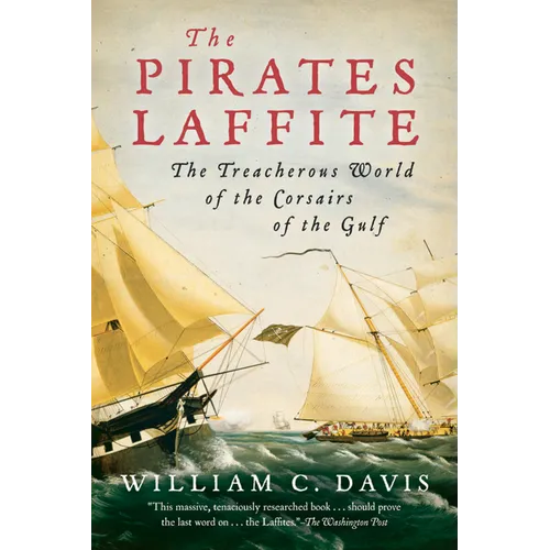 The Pirates Laffite: The Treacherous World of the Corsairs of the Gulf
