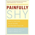 Painfully Shy: How to Overcome Social Anxiety and Reclaim Your Life