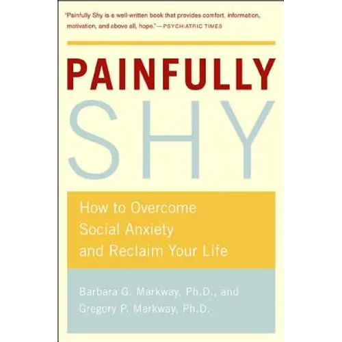 Painfully Shy: How to Overcome Social Anxiety and Reclaim Your Life