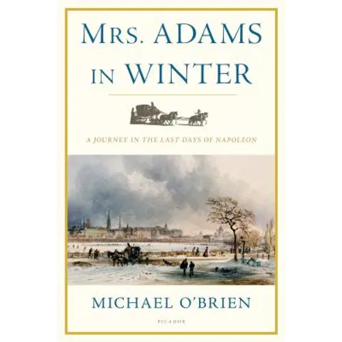 Mrs. Adams in Winter: A Journey in the Last Days of Napoleon