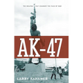 Ak-47: The Weapon That Changed the Face of War