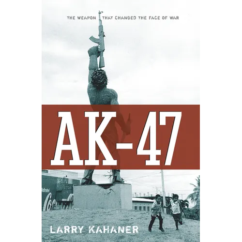 Ak-47: The Weapon That Changed the Face of War