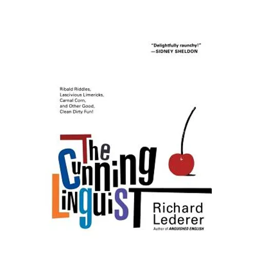 The Cunning Linguist: Ribald Riddles, Lascivious Limericks, Carnal Corn, and Other Good, Clean Dirty Fun