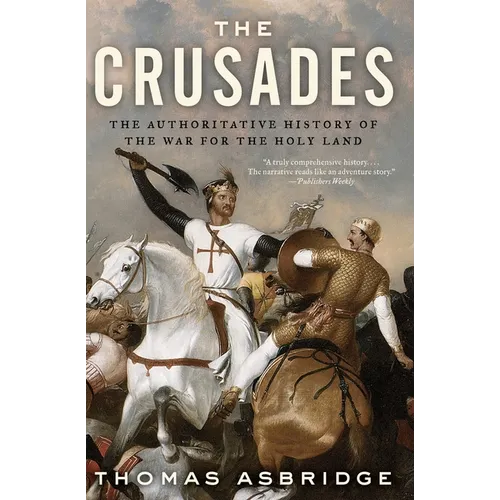 The Crusades: The Authoritative History of the War for the Holy Land