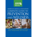 American Medical Association Complete Guide to Prevention and Wellness: What You Need to Know about Preventing Illness, Staying Healthy, and Living Lo