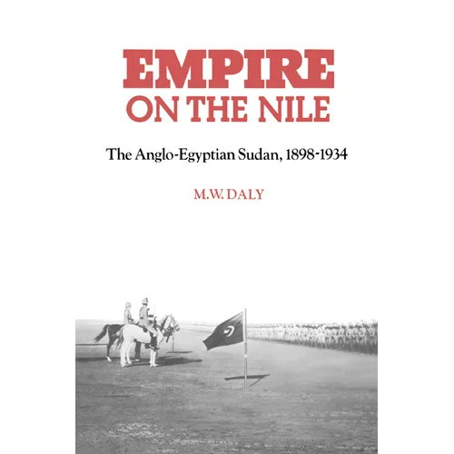 Empire on the Nile: The Anglo-Egyptian Sudan, 1898 1934