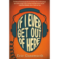 If I Ever Get Out of Here: A Novel with Paintings