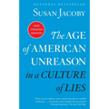The Age of American Unreason in a Culture of Lies