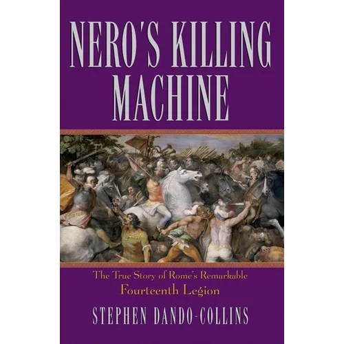 Nero's Killing Machine: The True Story of Rome's Remarkable 14th Legion