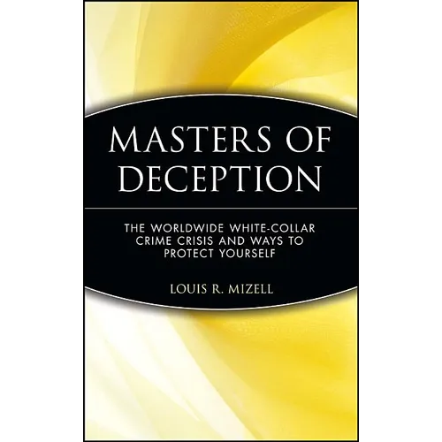 Masters of Deception: The Worldwide White-Collar Crime Crisis and Ways to Protect Yourself
