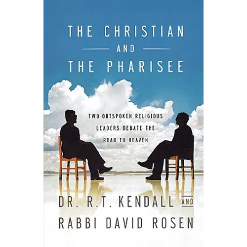 The Christian and the Pharisee: Two Outspoken Religious Leaders Debate the Road to Heaven