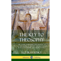 The Key to Theosophy: The Classic Introductory Manual to the Theosophical Society and Movement by Its Co-Founder, Madame Blavatsky (Hardcover)