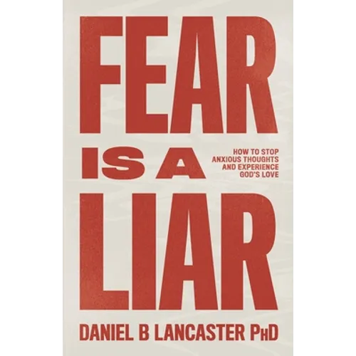 Fear is a Liar: How to Stop Anxious Thoughts and Experience God's Love