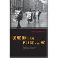 London Is the Place for Me: Black Britons, Citizenship and the Politics of Race