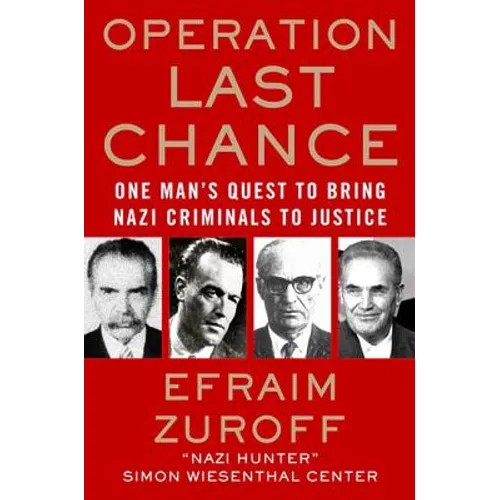 Operation Last Chance: One Man's Quest to Bring Nazi Criminals to Justice